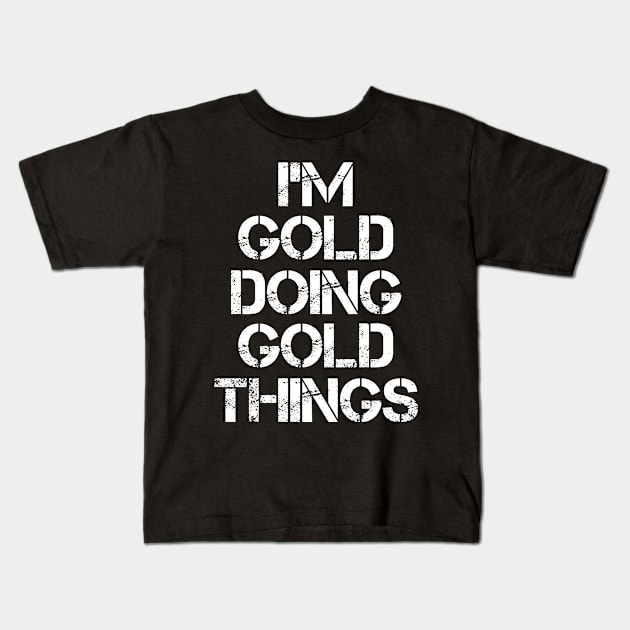 Gold Name T Shirt - Gold Doing Gold Things Kids T-Shirt by Skyrick1